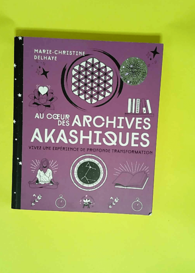 Au coeur des Archives akashiques Vivez une expérience de profonde transformation - Marie-Christine Delhaye