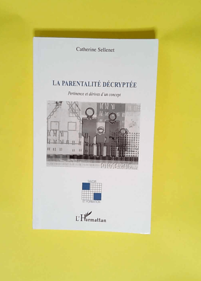 La parentalité décryptée Pertinence et dérives d un concept - Catherine Sellenet