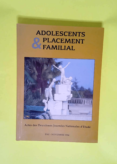 Adolescents & placement familial - Actes des deuxièmes journées nationales d Etude - Pau -