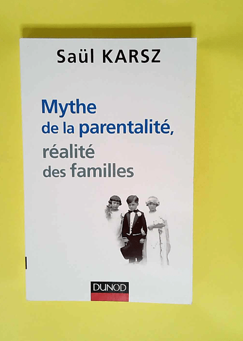 Mythe de la parentalité réalité des familles  – Saül Karsz