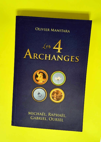 4 Archanges Michael Raphael Gabriel Ouriel (les)  - Olivier Manitara