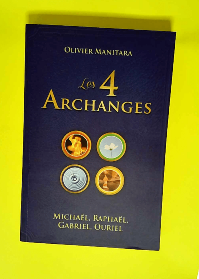 4 Archanges Michael Raphael Gabriel Ouriel (les)  - Olivier Manitara