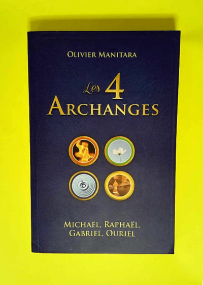 4 Archanges Michael Raphael Gabriel Ouriel (les)  - Olivier Manitara