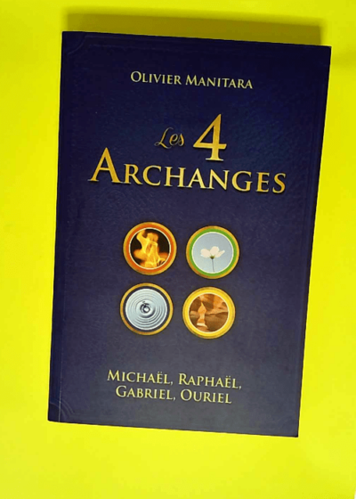 4 Archanges Michael Raphael Gabriel Ouriel (les)  - Olivier Manitara