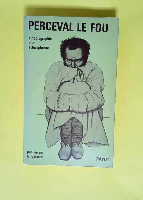 Perceval le fou Autobiographie d un schizophr...