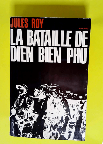 La bataille de Dien Bien Phu - Jules Roy