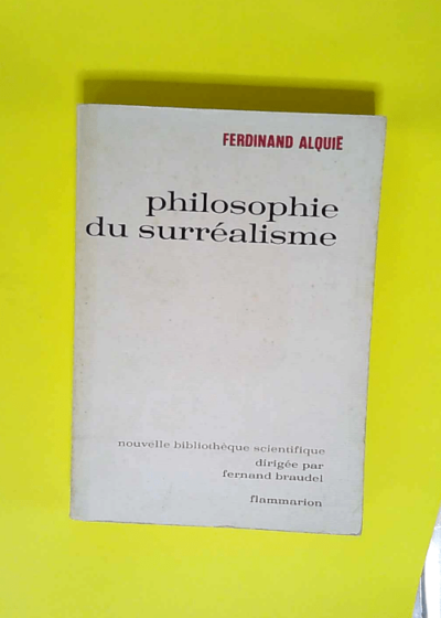 Philosophie Du Surrealisme- Bibliotheque De Philosophie Scientifique  - Ferdinand Alquie