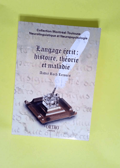 Les Protocoles Montréal-Toulouse Neurolinguistique et Neuropsychologie  - André-Roch Lecours