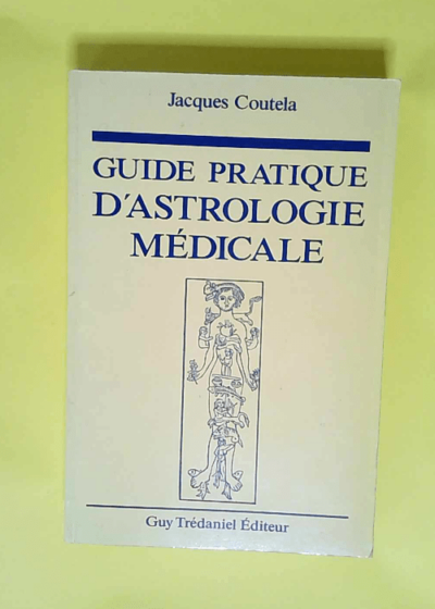 Guide pratique d astrologie médicale  - Jacques Coutela