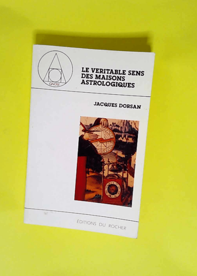 Le Véritable Sens des maisons astrologiques  - Jacques Dorsan