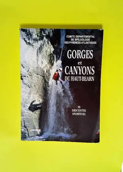 Gorges Et Canyons Du Haut Béarn  - Comité Départemental De Spéléologie