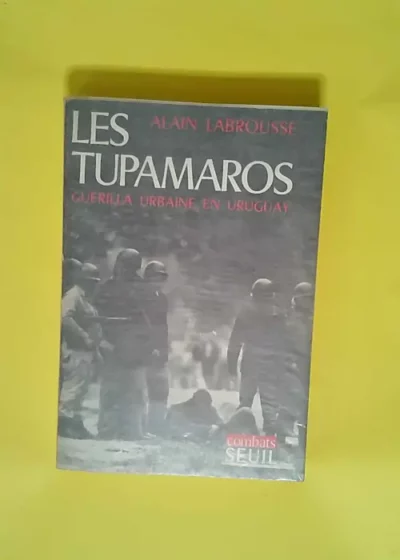 Les Tupamaros. Guérilla urbaine en Uruguay  - Alain Labrousse