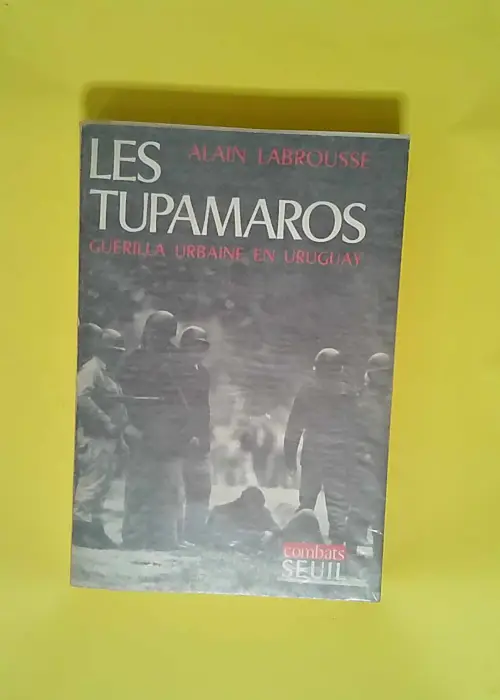 Les Tupamaros. Guérilla urbaine en Uruguay  ...