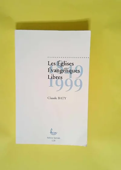 Les Eglises Evangeliques Libres  - Claude Baty