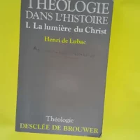 Théologie dans l histoire tome 1 Lumière du Christ – Henri de Lubac