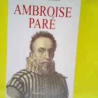 Ambroise Paré Un urgentiste au XVIe siècle ...