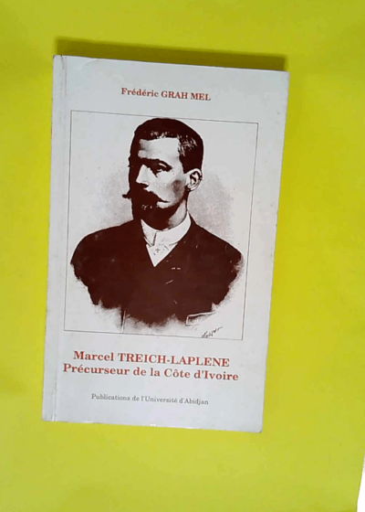 Marcel Treich-Laplene précurseur de la Côte d Ivoire  - Grah Mel Frédéric