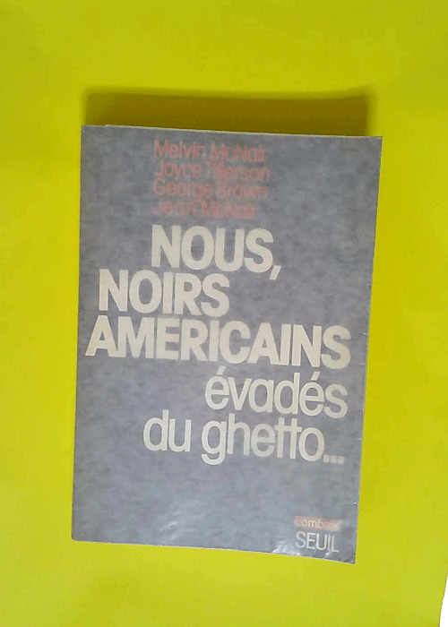 Nous noirs américains évadés du ghetto…  – Melvin McNair