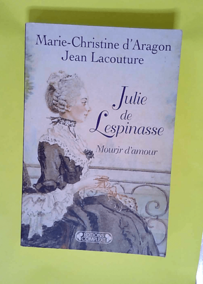 Julie de Lespinasse Mourir d amour - Marie-Christine d  Aragon