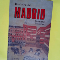 Histoire de Madrid  – Bernard Bessière