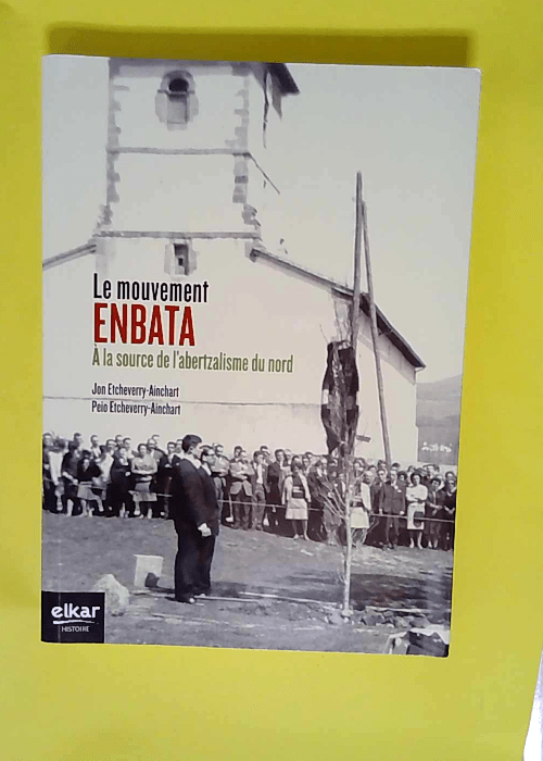 Le mouvement Enbata À la source de l abertzalisme du Nord – Jon Etcheverry-Ainchart