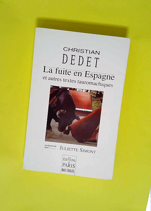 La Fuite En Espagne Et Autres Textes Tauromachiques  – Christian Dedet