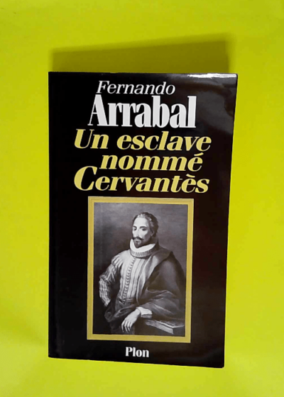 Un esclave nommé Cervantès  - Fernando Arrabal