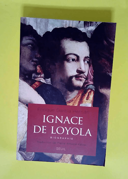 Ignace de Loyola Biographie – Enrique Garcia Hernan