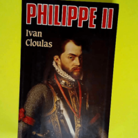 Philippe II  – Ivan Cloulas