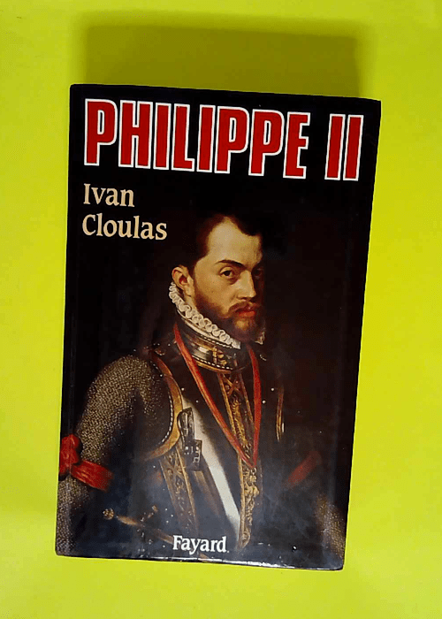 Philippe II  – Ivan Cloulas