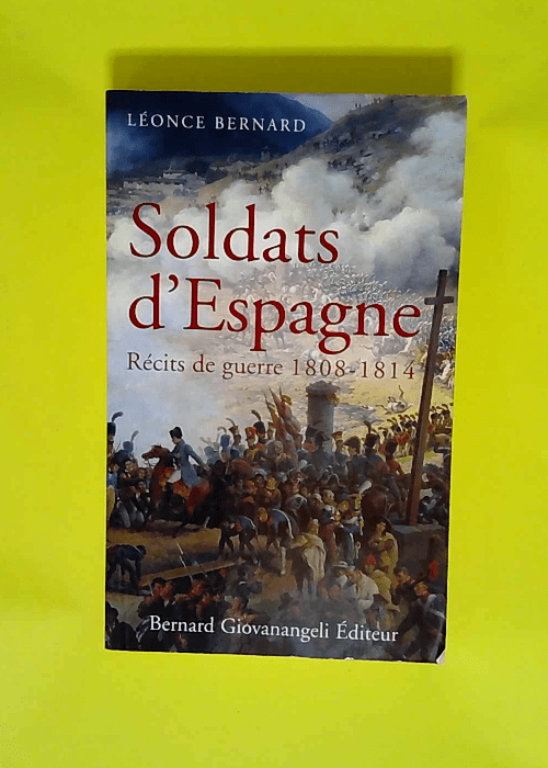 Soldats d Espagne Récits de guerre 1808-1814 – Léonce Bernard