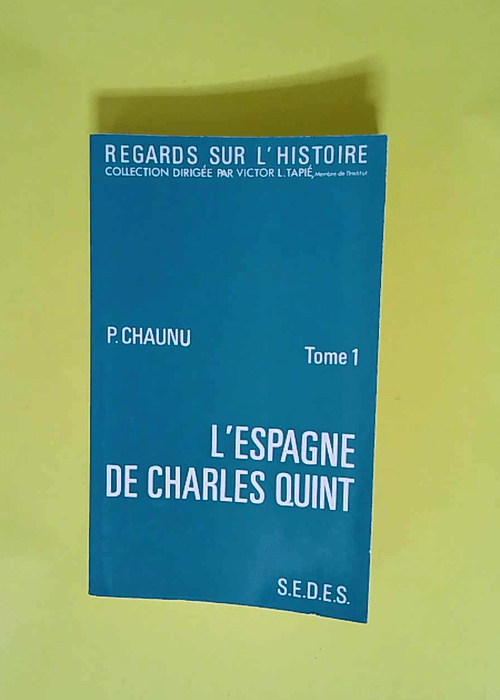 L espagne De Charles Quint Tome 1 – Pierre Chaunu