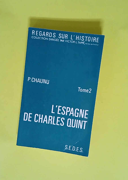 L Espagne de Charles Quint T2 La conjoncture d un siècle 02 : La conjoncture d un siècle Tome 2 – Pierre Chaunu