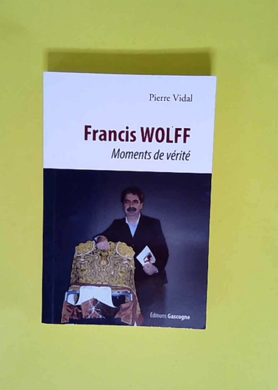 Francis Wolff Moment de vérité - Pierre Vidal