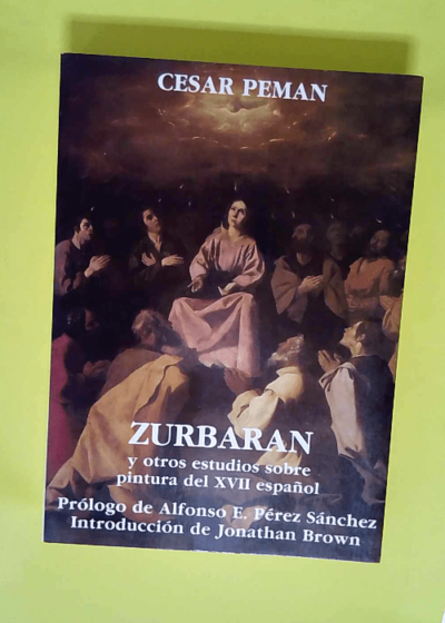 Zurbarán y otros estudios sobre la pintura del XVII español  - César Pemán Pemartín