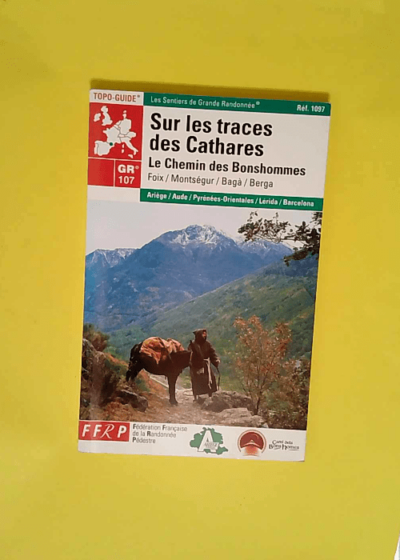 Sur les traces des Cathares GR 107 Le Chemin des Bonshommes - Guide FFRP