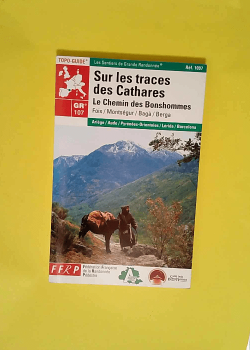 Sur les traces des Cathares GR 107 Le Chemin des Bonshommes – Guide FFRP