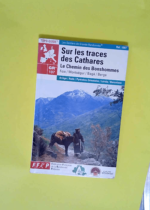 Sur les traces des Cathares GR 107 Le Chemin des Bonshommes – Guide FFRP