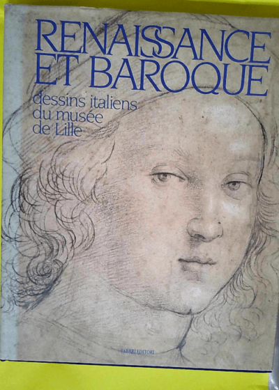 Renaissance Et Baroque Dessins Italiens Du Musee De Lille : Lille Musee Des Beaux-Arts 9 Decembre 1989-20 Fevrier 1990 - BREJON de LAVERGNEE BARBARA