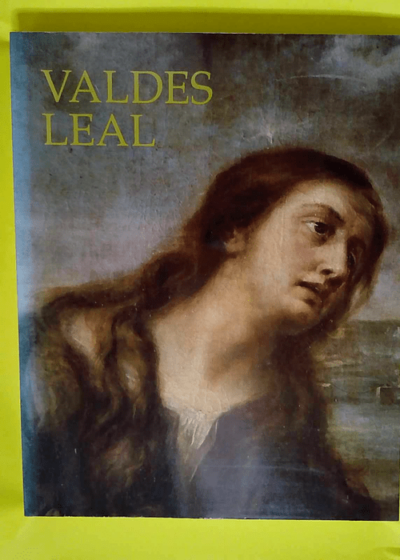 Valdes Leal - Catalogue d expositions - Musée du Prado - Madrid 1991 -