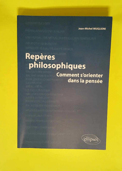 Repères philosophiques Comment s orienter dans la pensée - Jean-Michel Muglioni