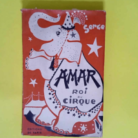 Amar Roi du Cirque Serge – Éditions de Paris – pseudonyme de Maurice Féaudière Cirque SERGE