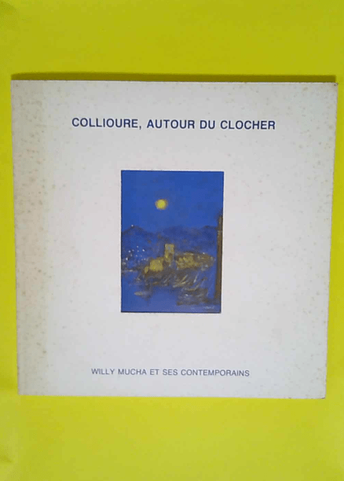 collioure autour du clocher – willy mucha et ses contemporains – exposition 1996 chateau royal –