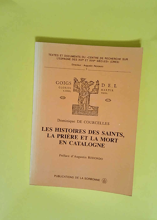 Les histoires des saints la prière et la mort en Catalogne  – Dominique de Courcelles