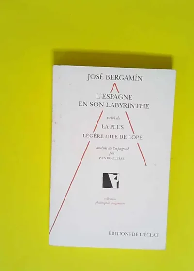 L Espagne en son labyrinthe théâtral du XVIIe. suivi de La plus légère idée de Lope  - José Bergamín