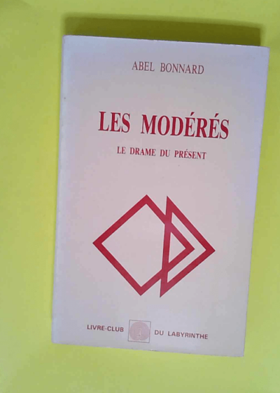 Les Modérés Le drame du présent (Livre-club du labyrinthe) - Bonnard (Abel)