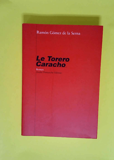 Le Torero Caracho  - Ramon Gomez de la Serna