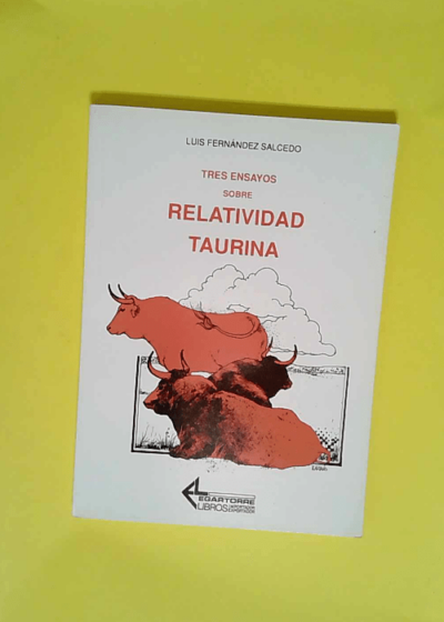 Tres ensayos sobre relatividad taurina  - Luis Fernández Salcedo