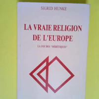 La Vraie religion de l Europe La foi des hérétiques (Livre-club du Labyrinthe) – Sigrid Hunke