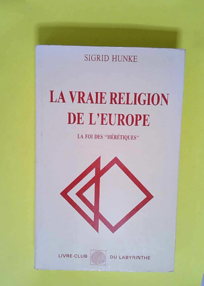 La Vraie religion de l Europe La foi des hérétiques (Livre-club du Labyrinthe) - Sigrid Hunke